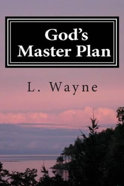 God's Master Plan: You Won't Believe What God Has Planned For You by L Wayne 9781492158974