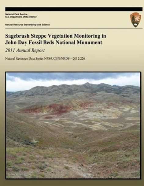 Sagebrush Steppe Vegetation Monitoring in John Day Fossil Beds National Monument: 2011 Annual Report by National Park Service 9781492207429