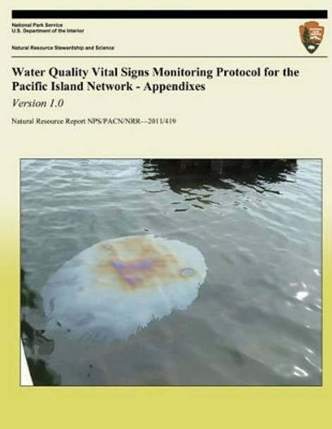 Water Quality Vital Signs Monitoring Protocol for the Pacific Island Network - Appendixes: Version 1.0 by Danielle McKay 9781492332541