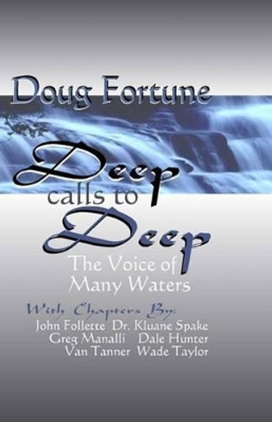 Deep Calls To Deep: The Voice of Many Waters by Doug Fortune 9781492201281