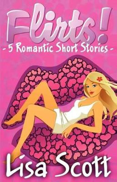 Flirts! 5 Romantic Short Stories by Lisa Scott 9781481087209