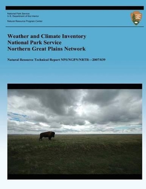 Weather and Climate Inventory National Park Service Northern Great Plains Network by Kelly T Redmond 9781492318750