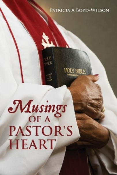 Musings of a Pastor's Heart by Patricia a Boyd-Wilson 9781492320609