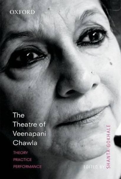 The Theatre of Veenapani Chawla: Theory, Practice, and Performance by Shanta Gokhale 9780198097037
