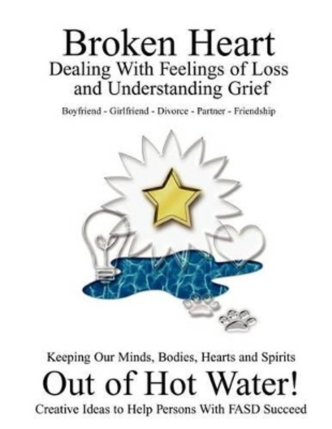 Broken Heart: Dealing with Feelings of Loss and Understanding Grief by Jodee Kulp 9781481142618