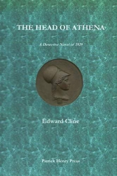 The Head of Athena: A Detective Novel of 1929 by MR Edward Cline 9781481202466