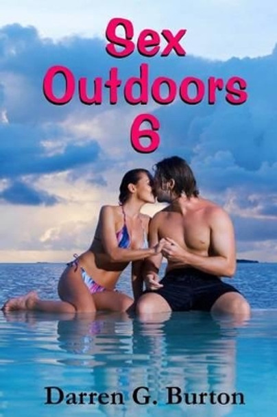 Sex Outdoors 6 by Darren G Burton 9781481221429