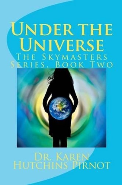 Under the Universe: The Skymasters Series, Book Two by Dr Karen Hutchins Pirnot 9781481227933