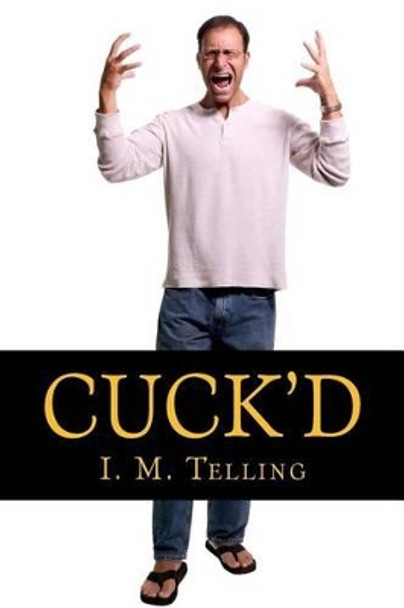 Cuck'd! by I M Telling 9781481236096