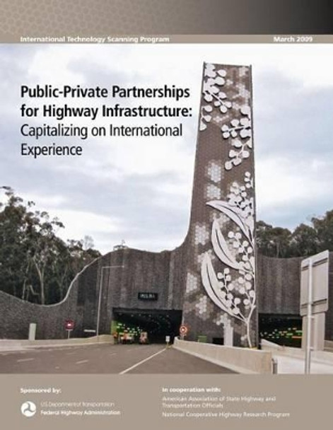 Public-Private Partnerships for Highway Infrastructure: Capitalizing on International Experience by Federal Highway Administration 9781481241656