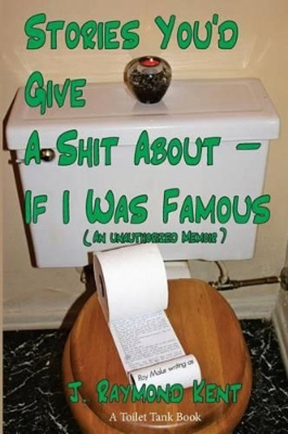 Stories You'd Give A Shit About -- If I Was Famous: An Unauthorized Memoir by Ray Malus 9781481295116