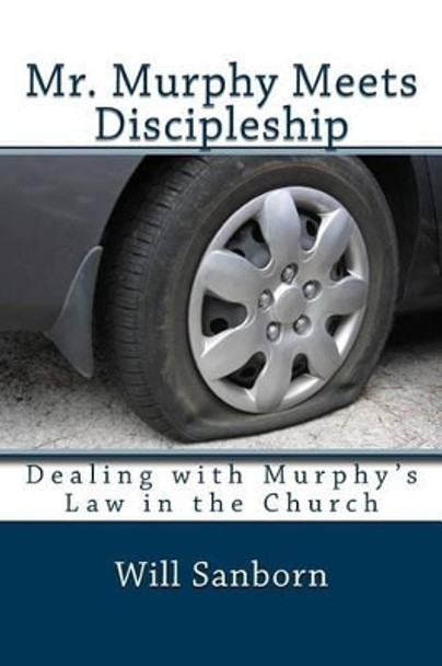 Mr. Murphy Meets Discipleship: Dealing with Murphy's Law in the Church by Will Sanborn 9781481807913