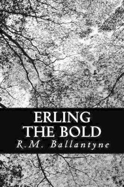 Erling the Bold by Robert Michael Ballantyne 9781481847131