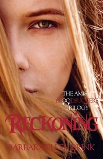 Reckoning: The Amish Bloodsuckers Trilogy by Barbara Ellen Brink 9781481852661