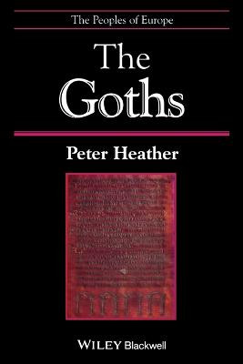 The Goths Peter Heather (Worcester College, Oxford) 9780631209324