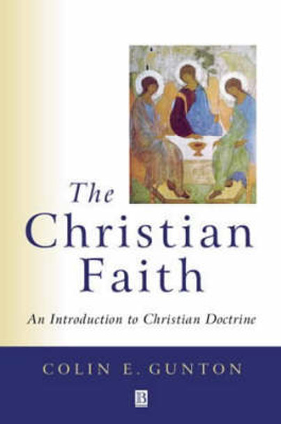 The Christian Faith: An Introduction to Christian Doctrine by Colin Gunton