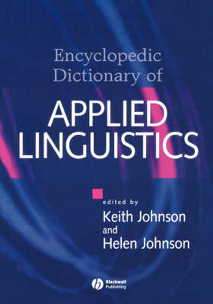 The Encyclopedic Dictionary of Applied Linguistics: A Handbook for Language Teaching Keith Johnson (University of California, Berkeley) 9780631214823