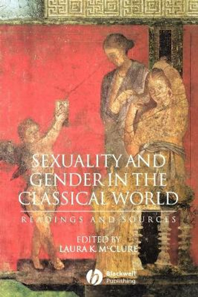 Sexuality and Gender in the Classical World: Readings and Sources by Laura K. McClure