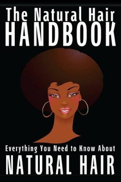 The Natural Hair Handbook: Everything You Need to Know About Natural Hair by Shawntay Jones 9781481829717