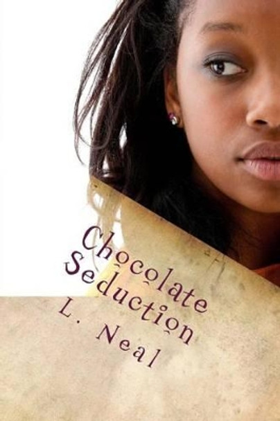 Chocolate Seduction by L Neal 9781481851848