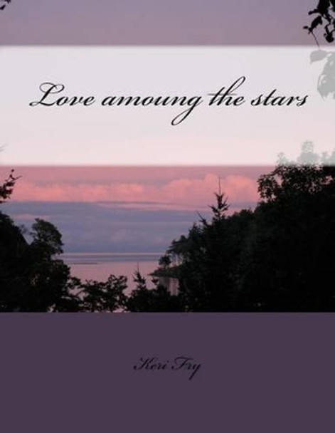 Love amoung the stars by Keri Fry 9781481977654