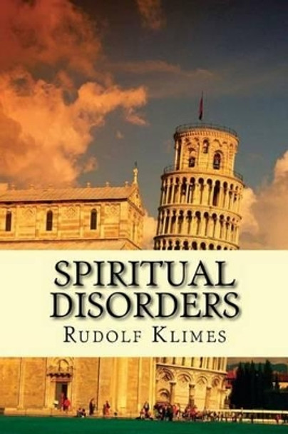 Spiritual Disorders: Joyless, Self-centered, Unforgiving... by Rudolf Klimes Phd 9781481996587