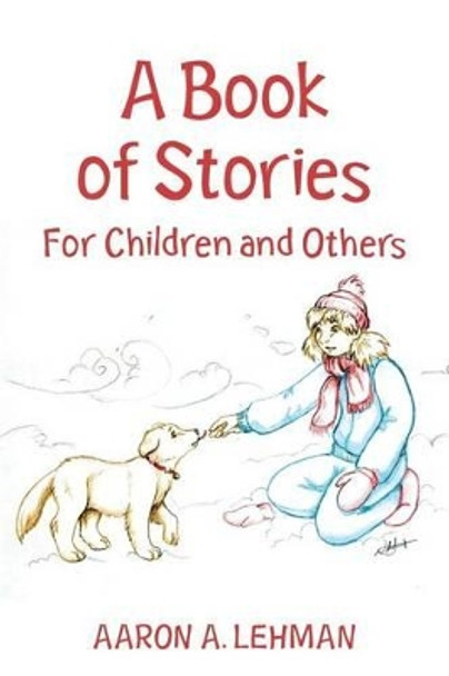 A Book of Stories: For Children and Others by Aaron A Lehman 9781482005011