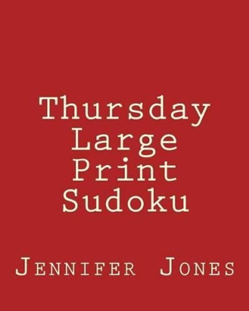 Thursday Large Print Sudoku: Easy to Read, Large Grid Sudoku Puzzles by Jennifer Jones 9781482014266