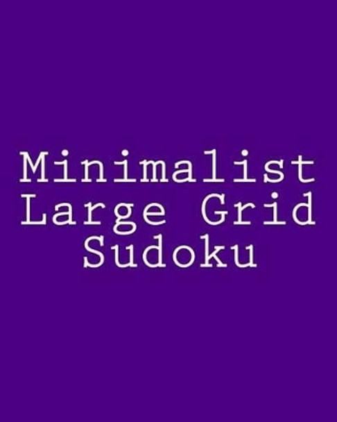 Minimalist Large Grid Sudoku: Easy to Read, Large Grid Sudoku Puzzles by Jennifer Lu 9781482014624