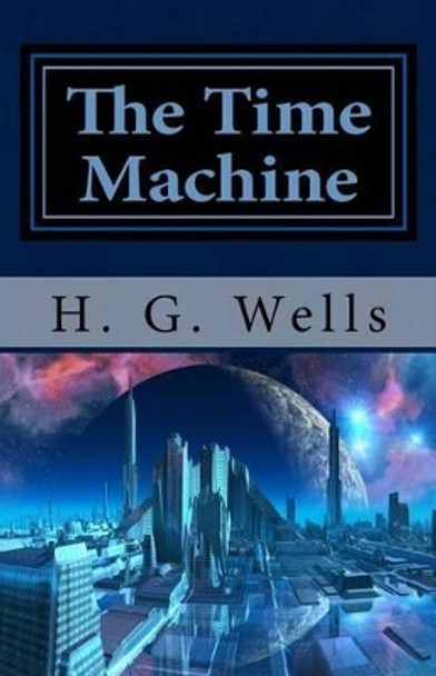 The Time Machine by Herbert George Wells 9781482021202