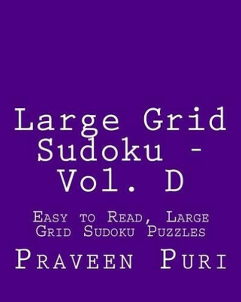 Large Grid Sudoku - Vol. D: Easy to Read, Large Grid Sudoku Puzzles by Praveen Puri 9781482022957