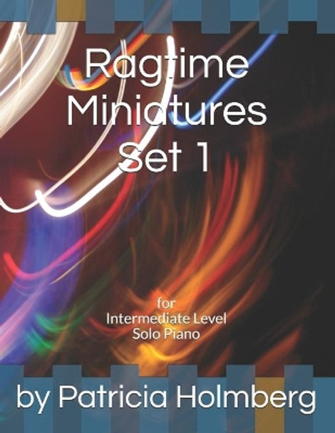 Ragtime Miniatures Set 1: for Intermediate Level Solo Piano by Patricia Holmberg 9781482019414