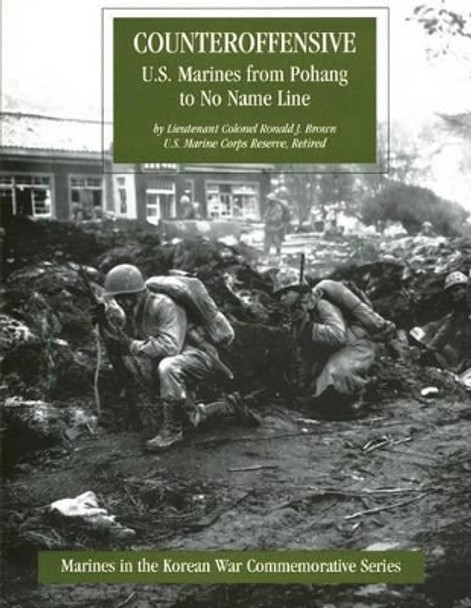 Counteroffensive: U.S. Marines from Pohang to No Name Line by Ronald J Brown Usmcr 9781482069549
