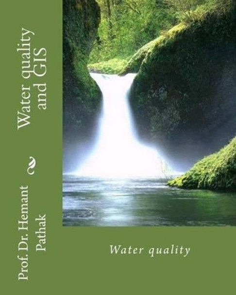 Water quality and GIS: Water quality by Hemant Pathak 9781482380330