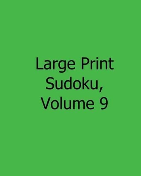 Large Print Sudoku, Volume 9: 80 Easy to Read, Large Print Sudoku Puzzles by Ted Rogers 9781482527087