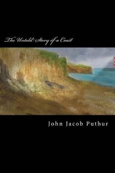 The Untold Story of a Coast by John Jacob Puthur 9781482531558