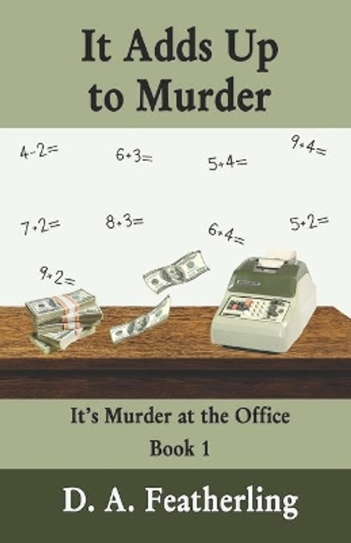 It Adds Up to Murder by D A Featherling 9781482591590