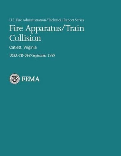 Fire Apparatus/Train Collision- Catlett, Virginia by U Department of Homeland Security Fema 9781482726220