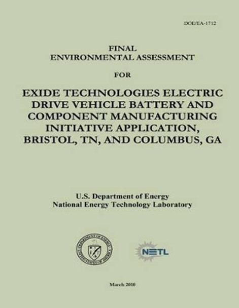 Final Environmental Assessment for Exide Technologies Electric Drive Vehicle Battery and Component Manufacturing Initiative Application, Bristol, TN, and Columbus, GA (DOE/EA-1712) by National Energy Technology Laboratory 9781482595093