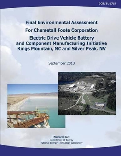 Final Environmental Assessment for Chemetall Foote Corporation Electric Drive Vehicle Battery and Component Manufacturing Initiative, Kings Mountain, NC, and Silver Peak, NV (DOE/EA-1715) by National Energy Technology Laboratory 9781482595239