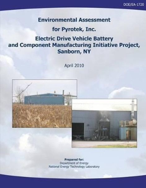 Environmental Assessment for Pyrotek, Inc. Electric Drive Vehicle Battery and Component Manufacturing Initiative Project, Sanborn, NY (DOE/EA-1720) by National Energy Technology Laboratory 9781482603682