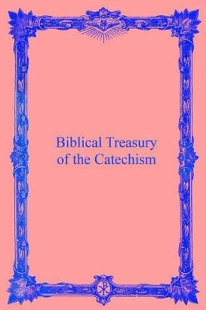 Biblical Treasury of the Catechism by Brother Hermenegild Tosf 9781482650884