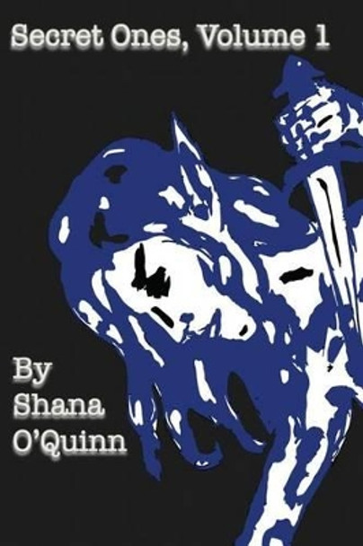 Secret Ones Volume 1 by Shana O'Quinn 9781482699357