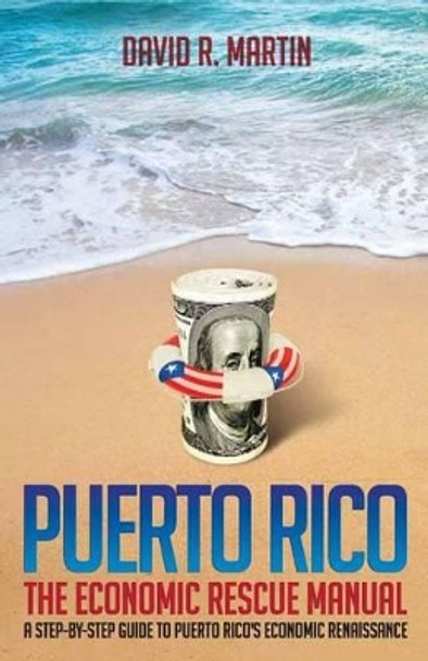 Puerto Rico: The Economic Rescue Manual: A Step-By-Step Guide to Puerto Rico's Economic Renaissance by Yul Galgos 9781482739213