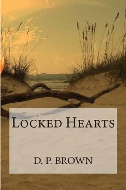 Locked Hearts by D P Brown 9781482740707