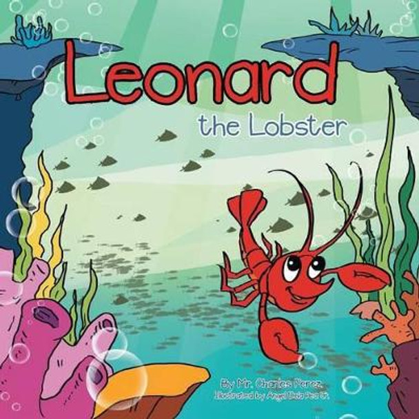 Leonard the Lobster by Charles Perez 9781483632759