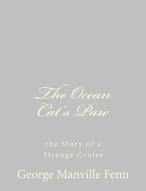 The Ocean Cat's Paw: the Story of a Strange Cruise by George Manville Fenn 9781484035221