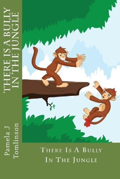 There Is a Bully in the Jungle by Pamela J Tomlinson 9781484066300