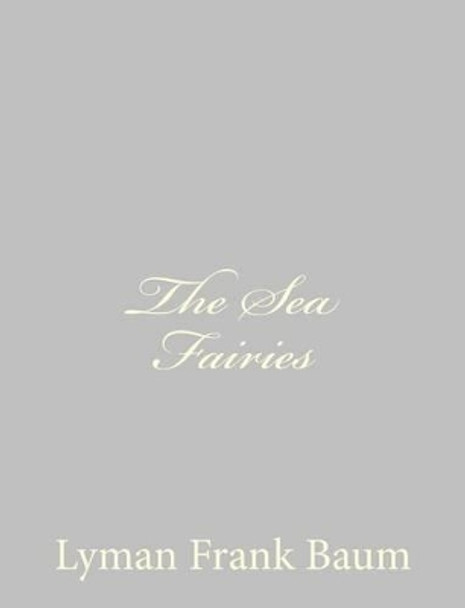 The Sea Fairies by L Frank Baum 9781484075081