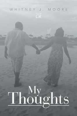 My Thoughts by Whitney J Moore 9781483690261